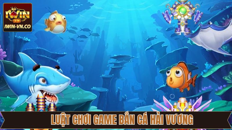 Nắm rõ về luật chơi khi tham gia săn cá hải vương tại Iwin