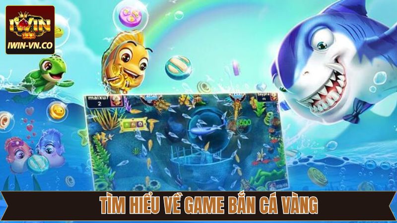 Đôi nét thông tin về tựa game bắn cá vàng cực hot