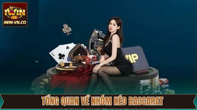 Chia sẻ nét chính về nhóm kéo Baccarat 
